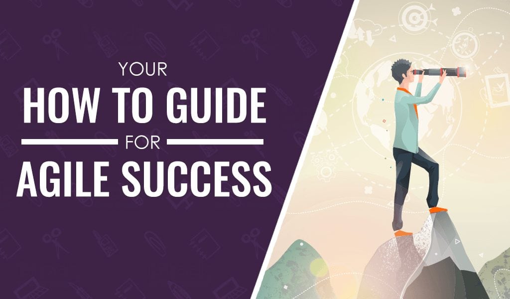 Your How-To Guide For Success with an Agile Methodology