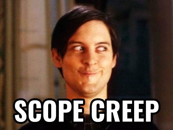 Scope Creep is labeling something with a negative name