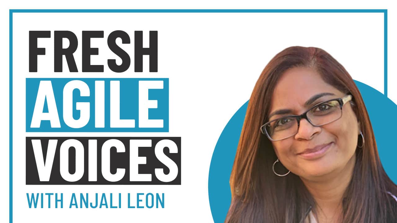 Fresh Agile Voices Episode 1 with Anjali Leon