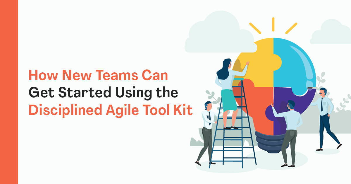 How-New-Teams-Can-Get-Started-Using-the-Disciplined-Agile-Toolkit