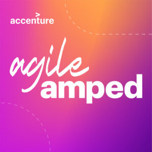 Agile Amped Podcast from Accenture