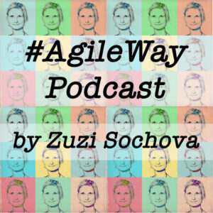 #AgileWay Agile Podcast by Zuzi Sochova