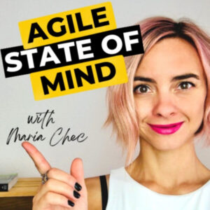 Agile State of Mind with Maria Chec Podcast