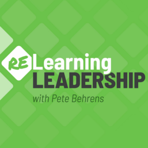 (re)Learning Leadership podcast with Pete Behrens